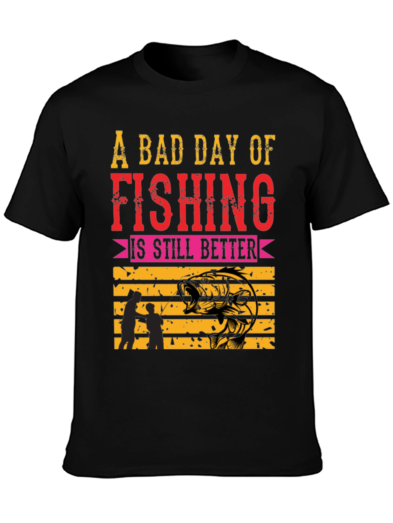 Fishing T-Shirt: A Bad Day is Still Better