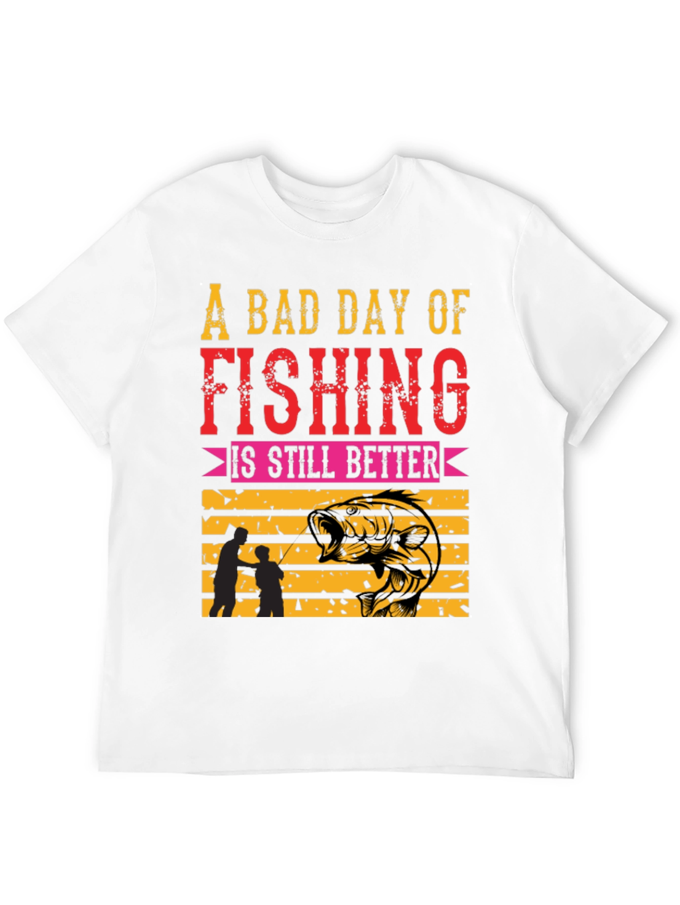 Fishing T-Shirt: A Bad Day is Still Better