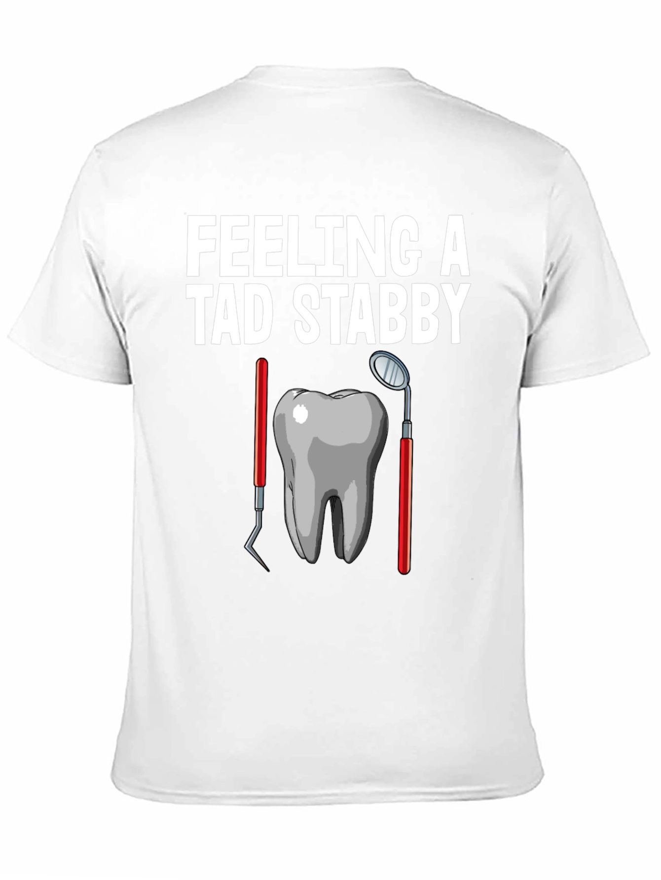 Feeling A Tad Stabby Funny Dentist T-Shirt