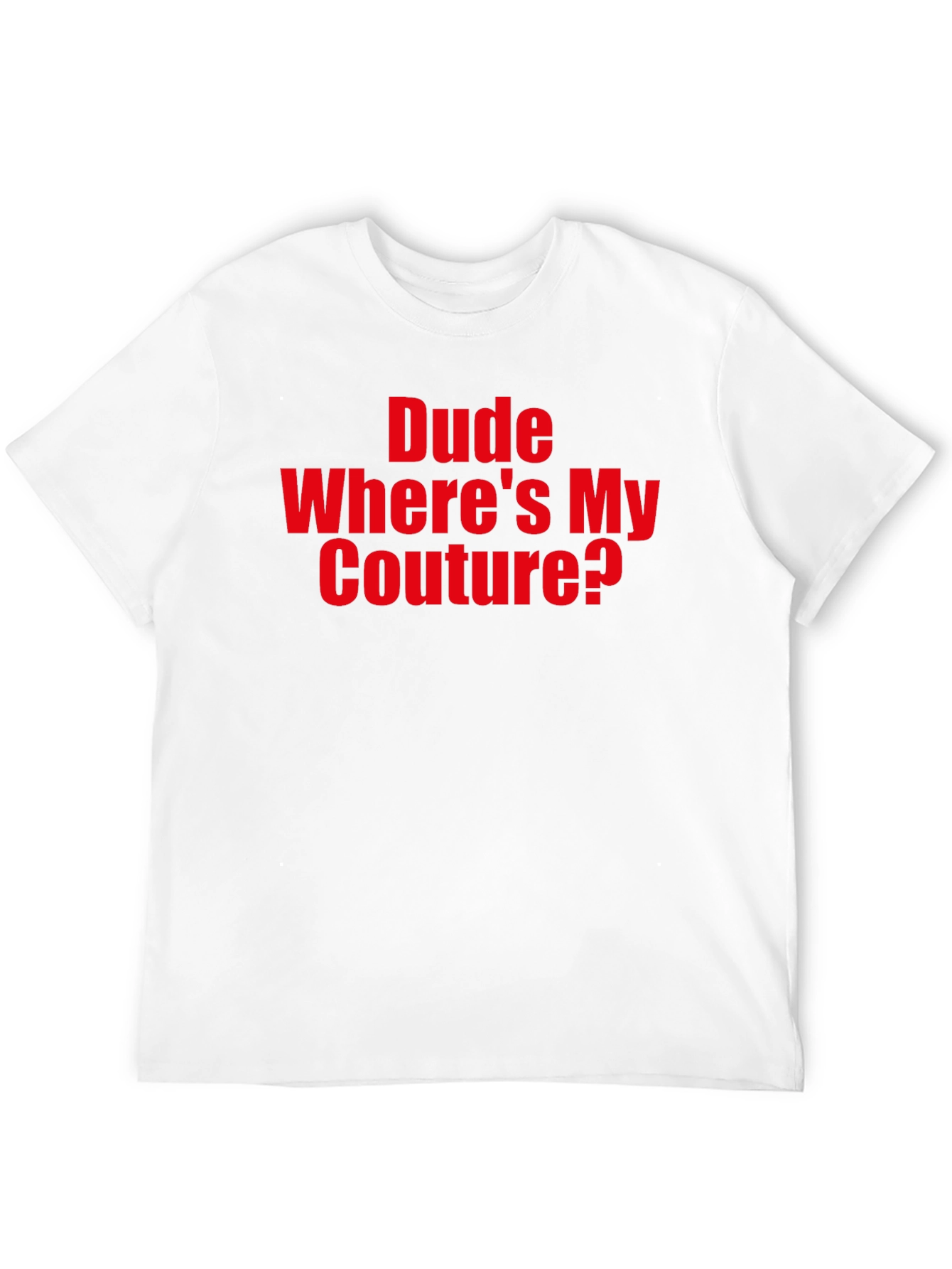 Dude Wheres My Couture? Graphic T-Shirt
