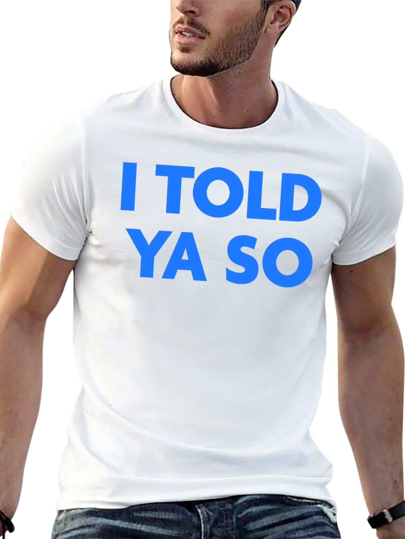 I Told Ya So T-Shirt - Classic Graphic Tee