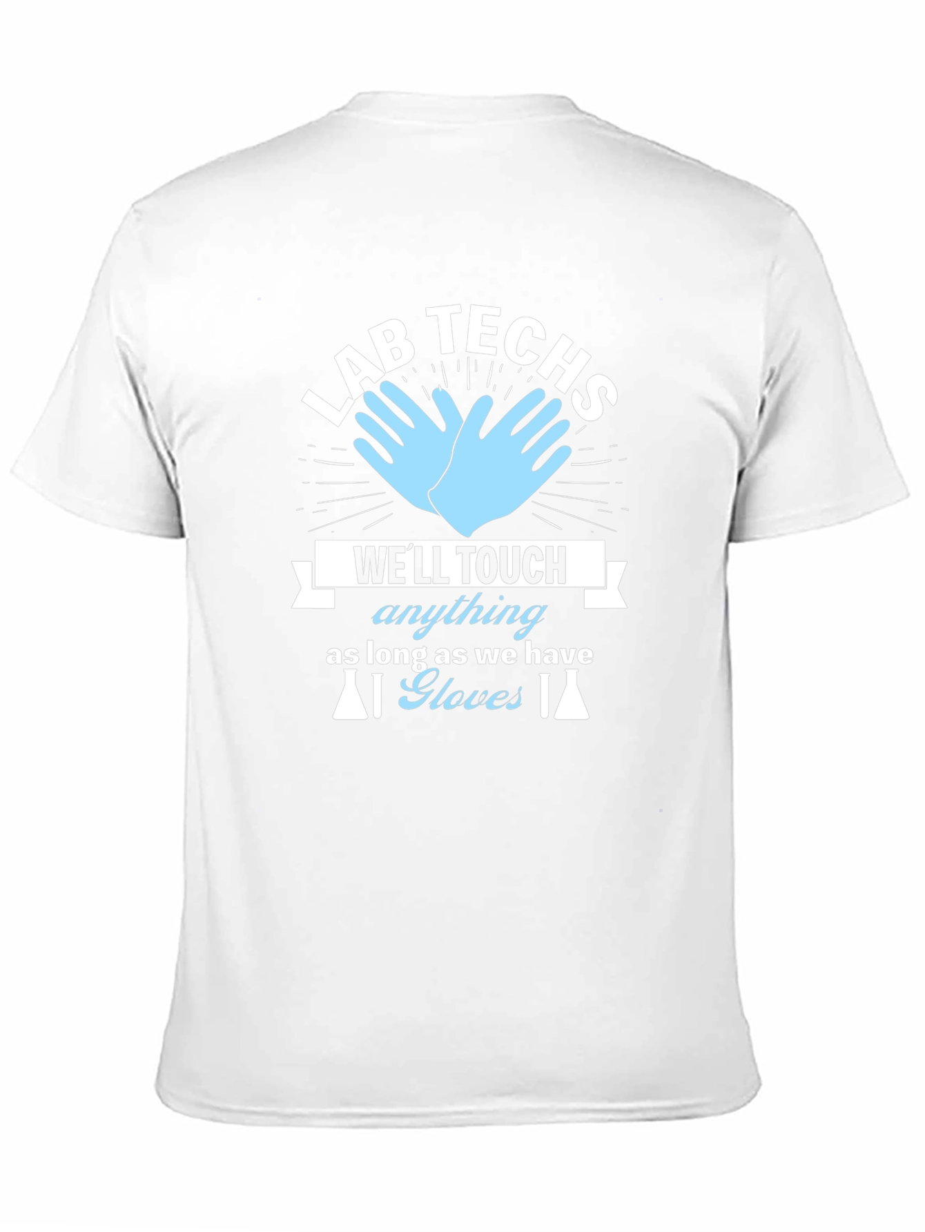 Lab Techs T-Shirt - Well Touch Anything With Gloves