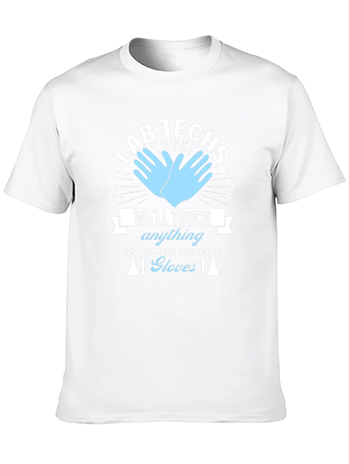 Lab Techs T-Shirt - Well Touch Anything With Gloves