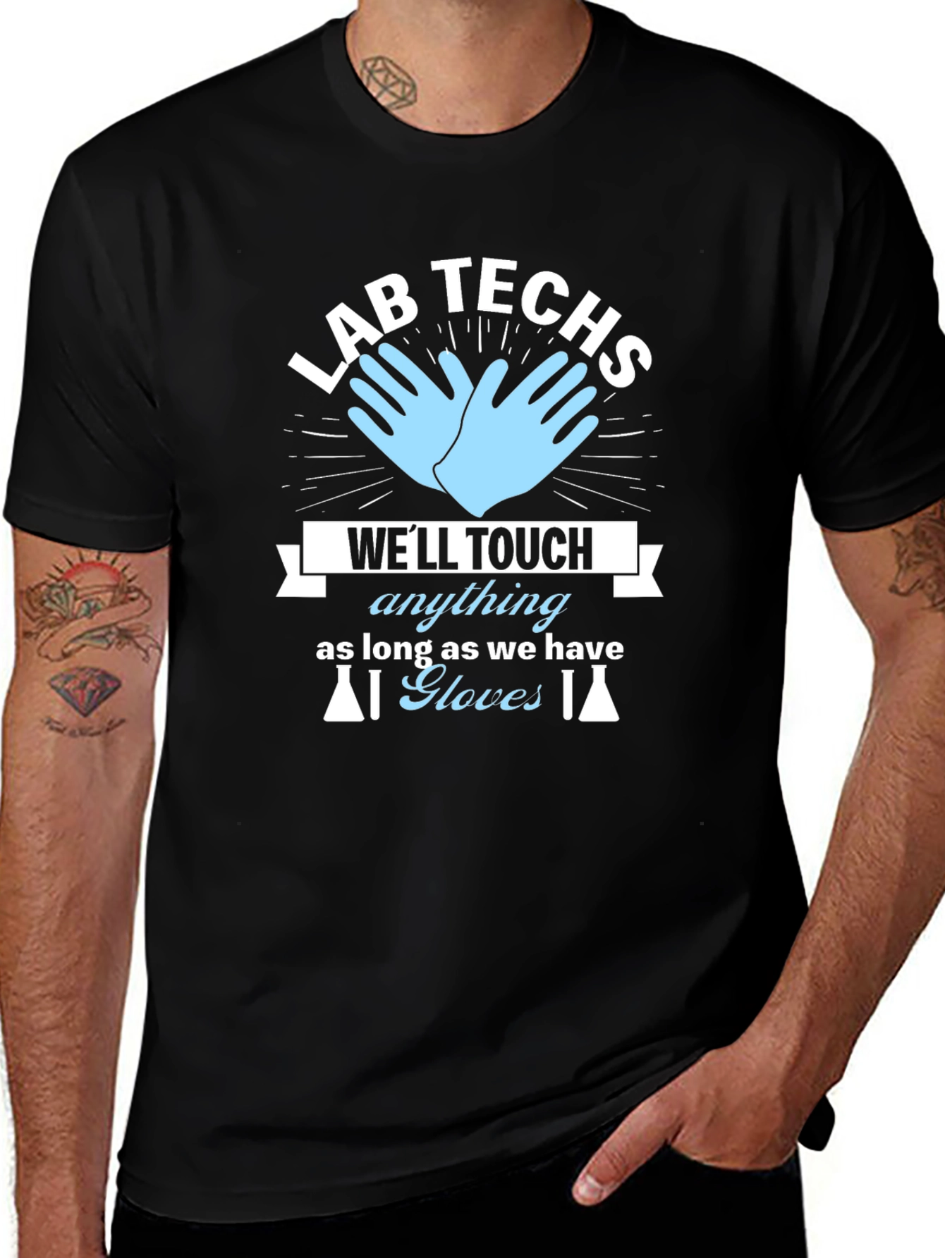 Lab Techs T-Shirt - Well Touch Anything With Gloves