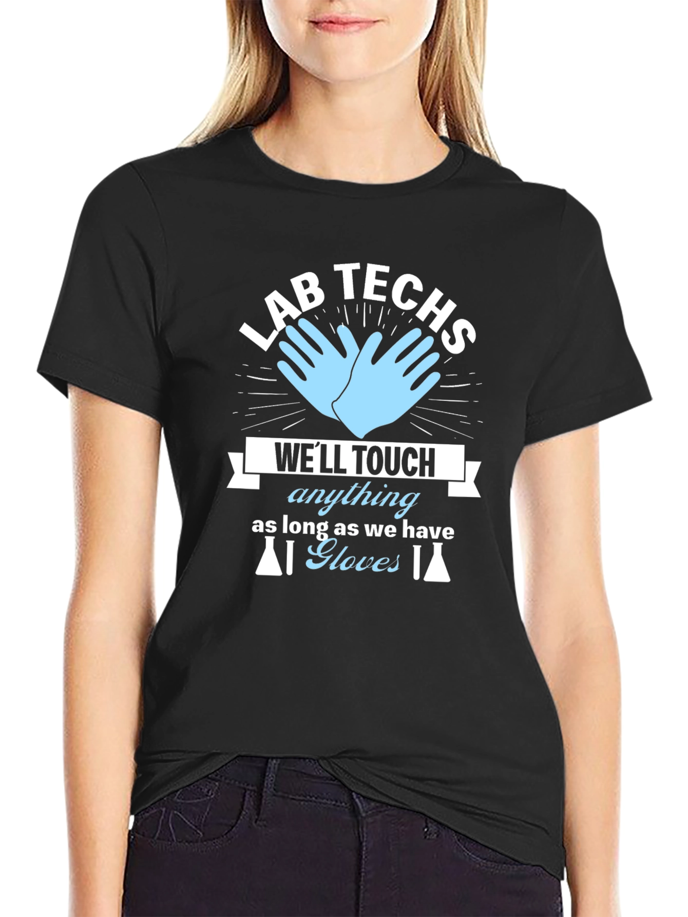 Lab Techs T-Shirt - Well Touch Anything With Gloves