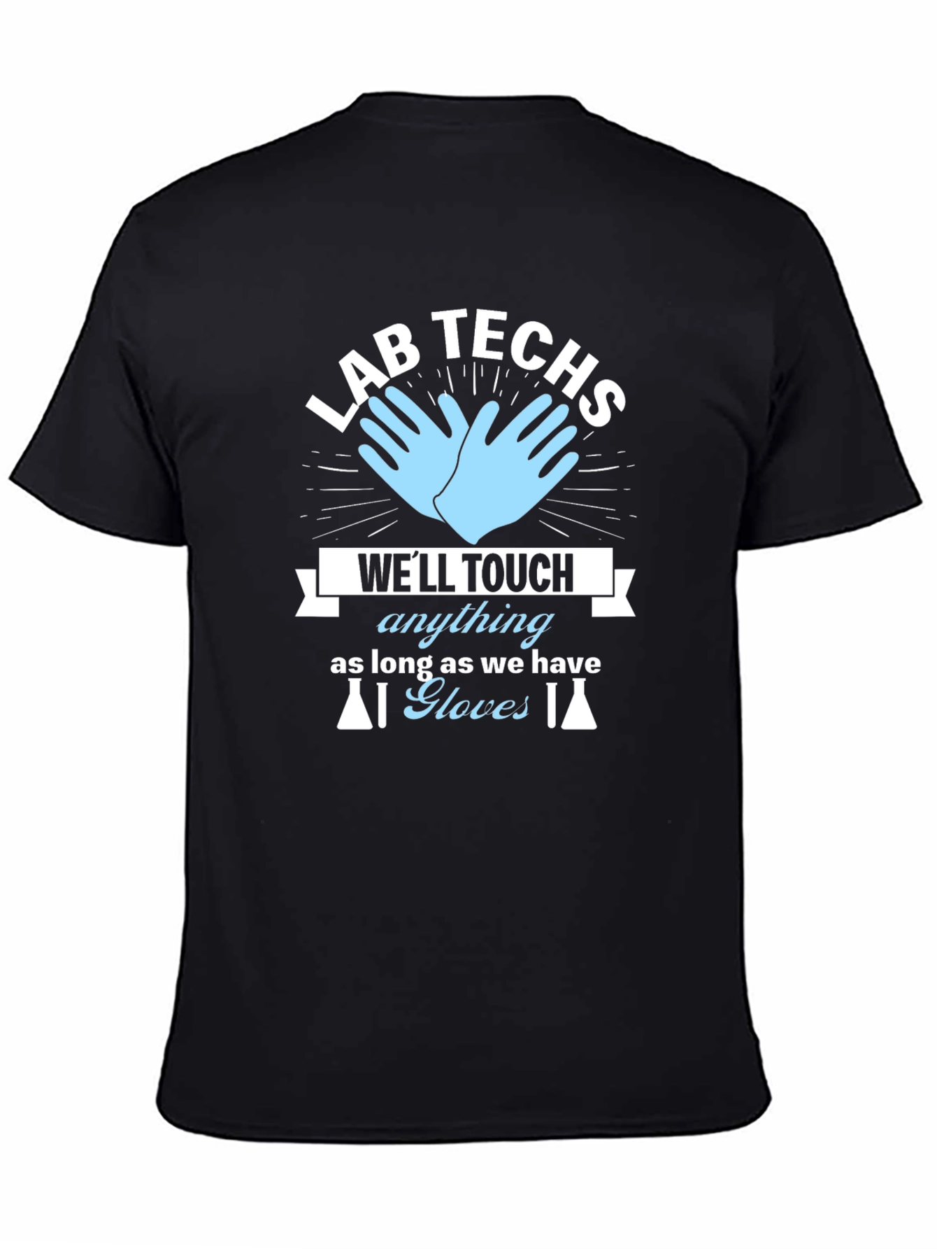 Lab Techs T-Shirt - Well Touch Anything With Gloves