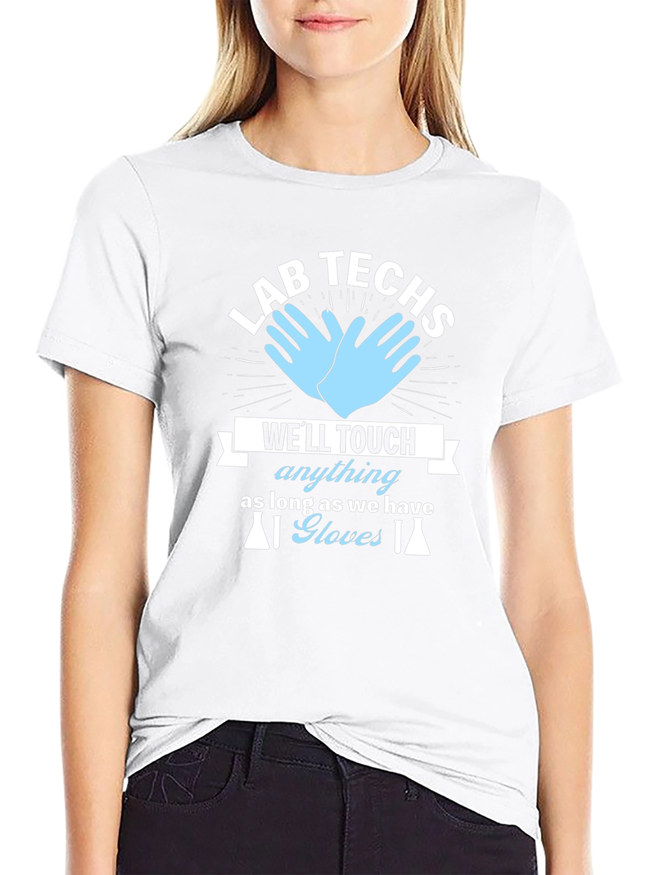 Lab Techs T-Shirt - Well Touch Anything With Gloves