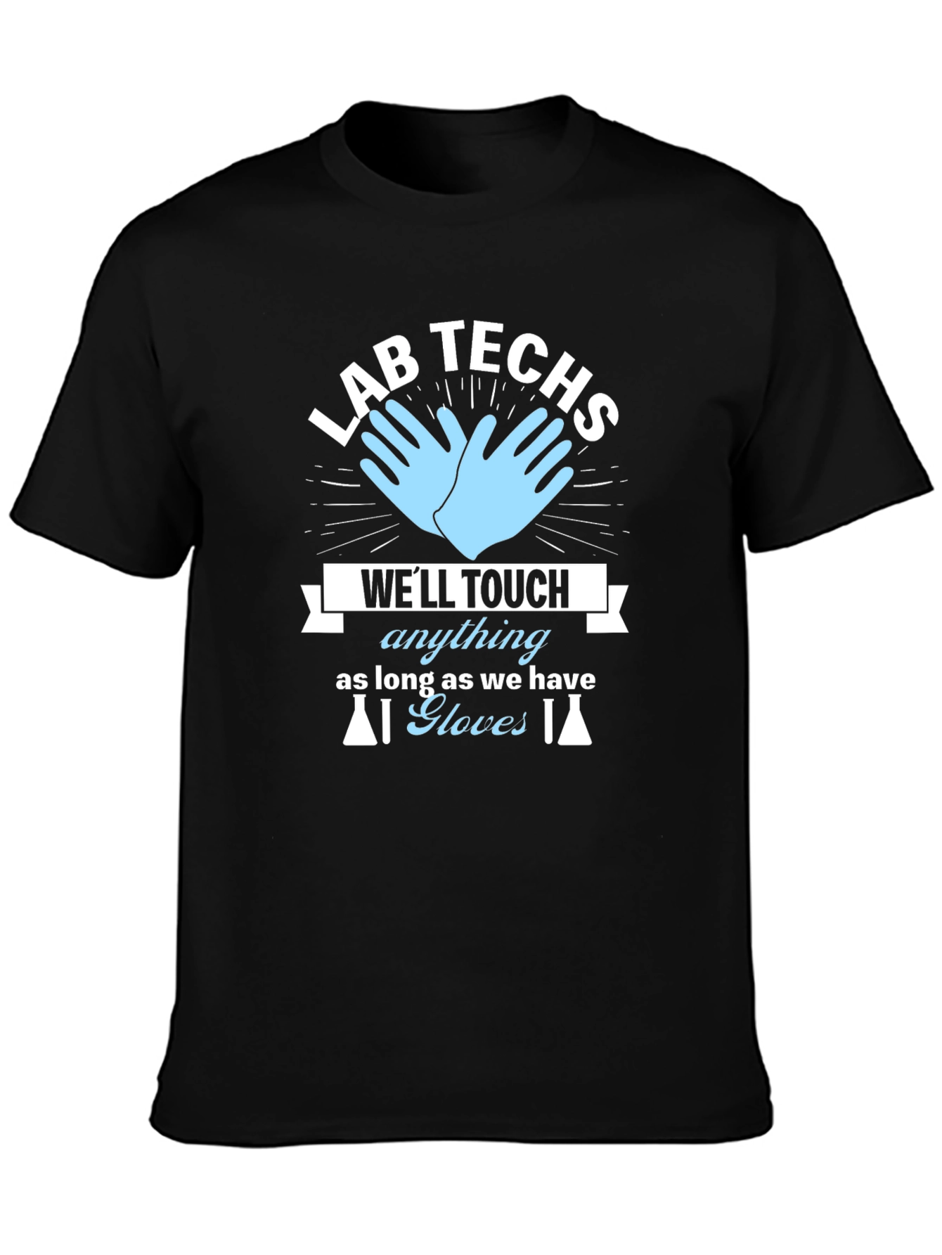Lab Techs T-Shirt - Well Touch Anything With Gloves