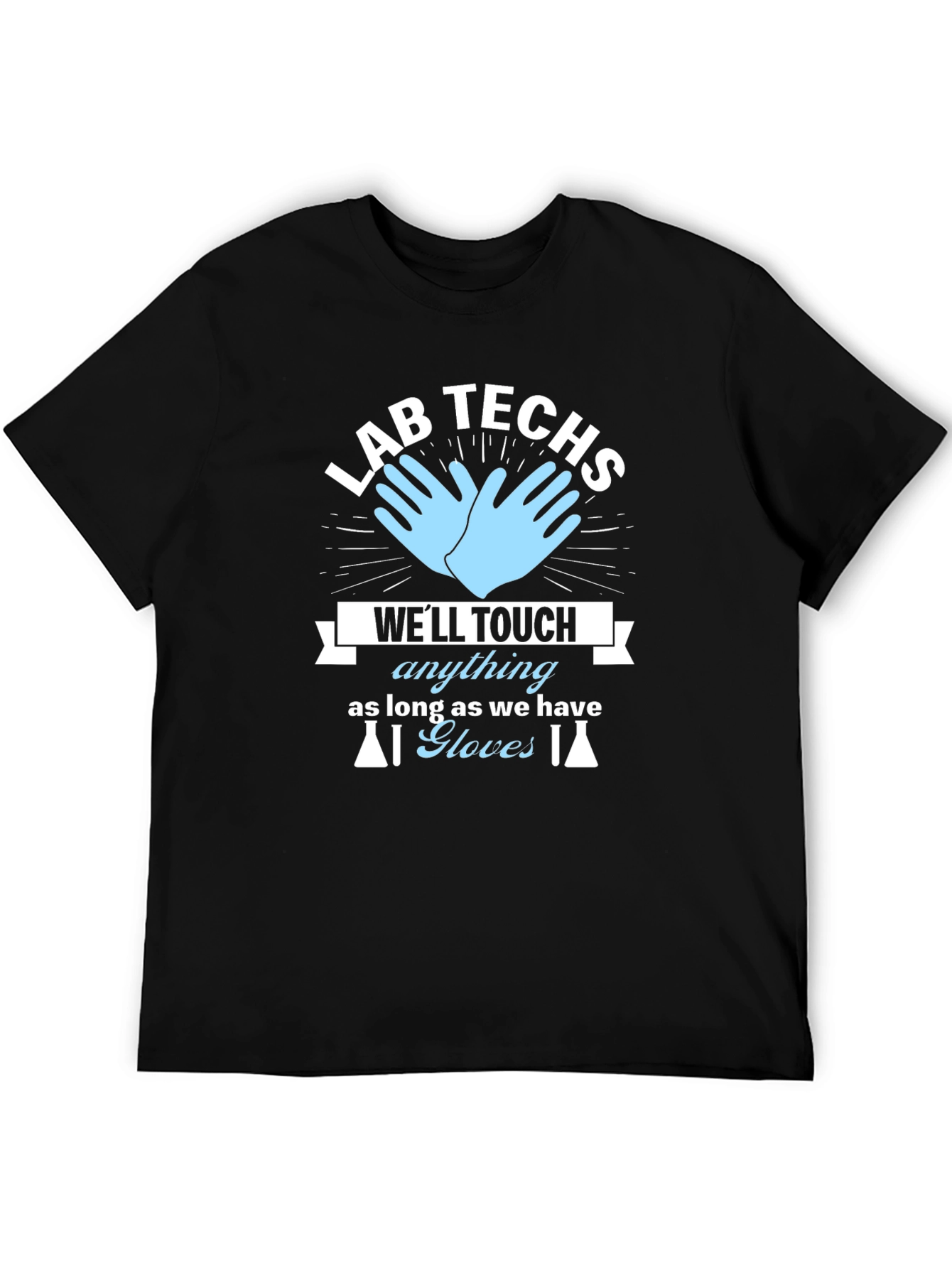 Lab Techs T-Shirt - Well Touch Anything With Gloves