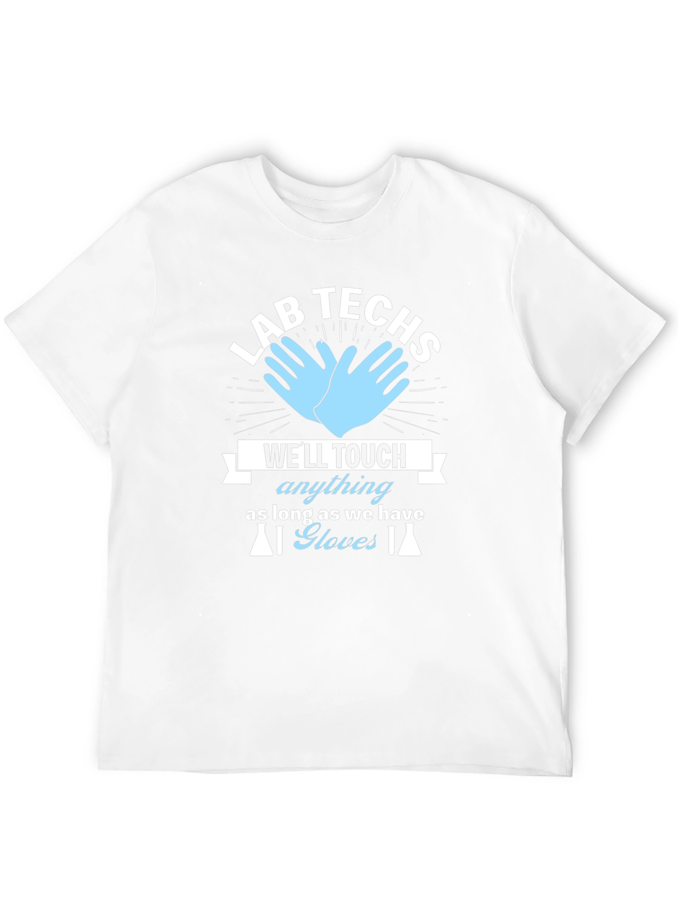 Lab Techs T-Shirt - Well Touch Anything With Gloves