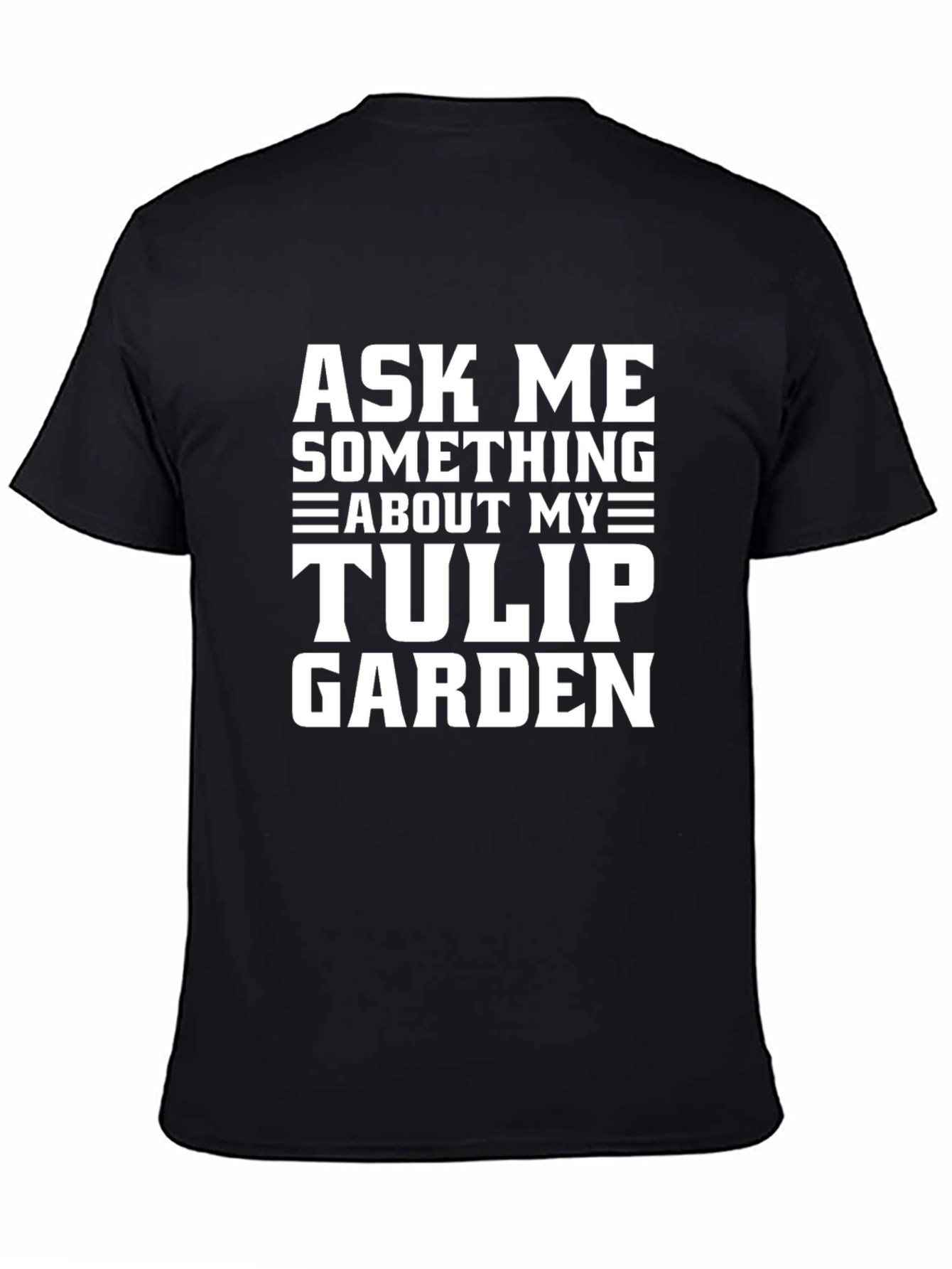 Ask Me About My Tulip Garden T-Shirt