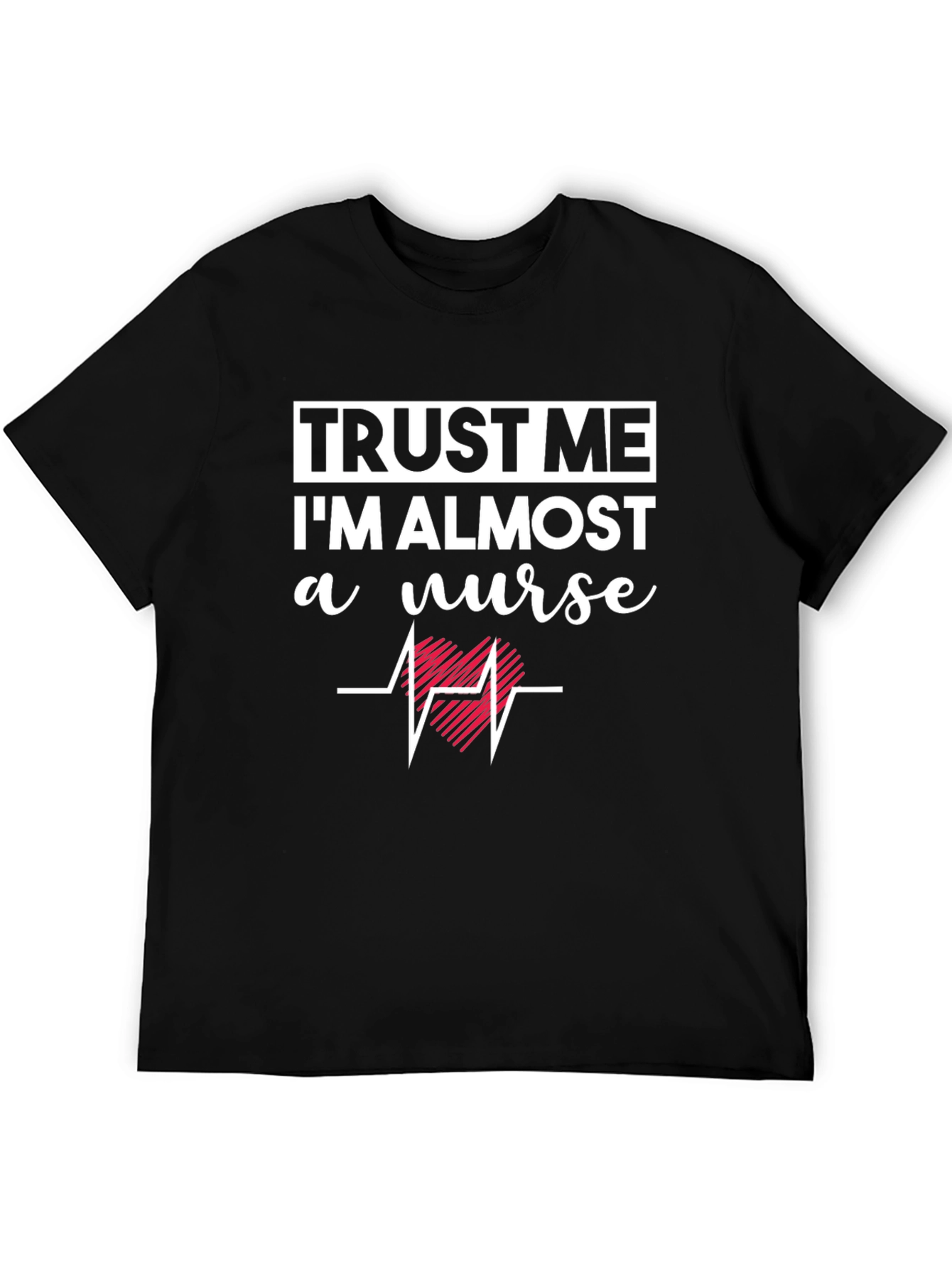 Trust Me Im Almost a Nurse T-Shirt