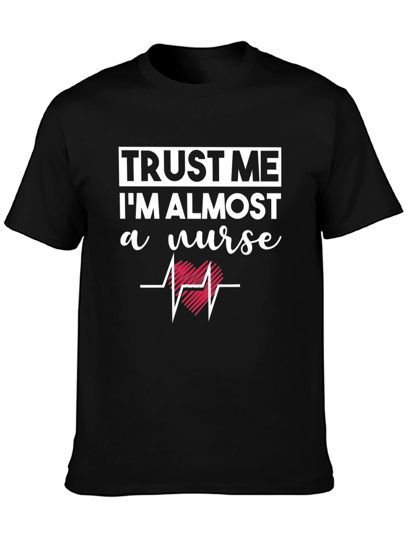 Trust Me Im Almost a Nurse T-Shirt