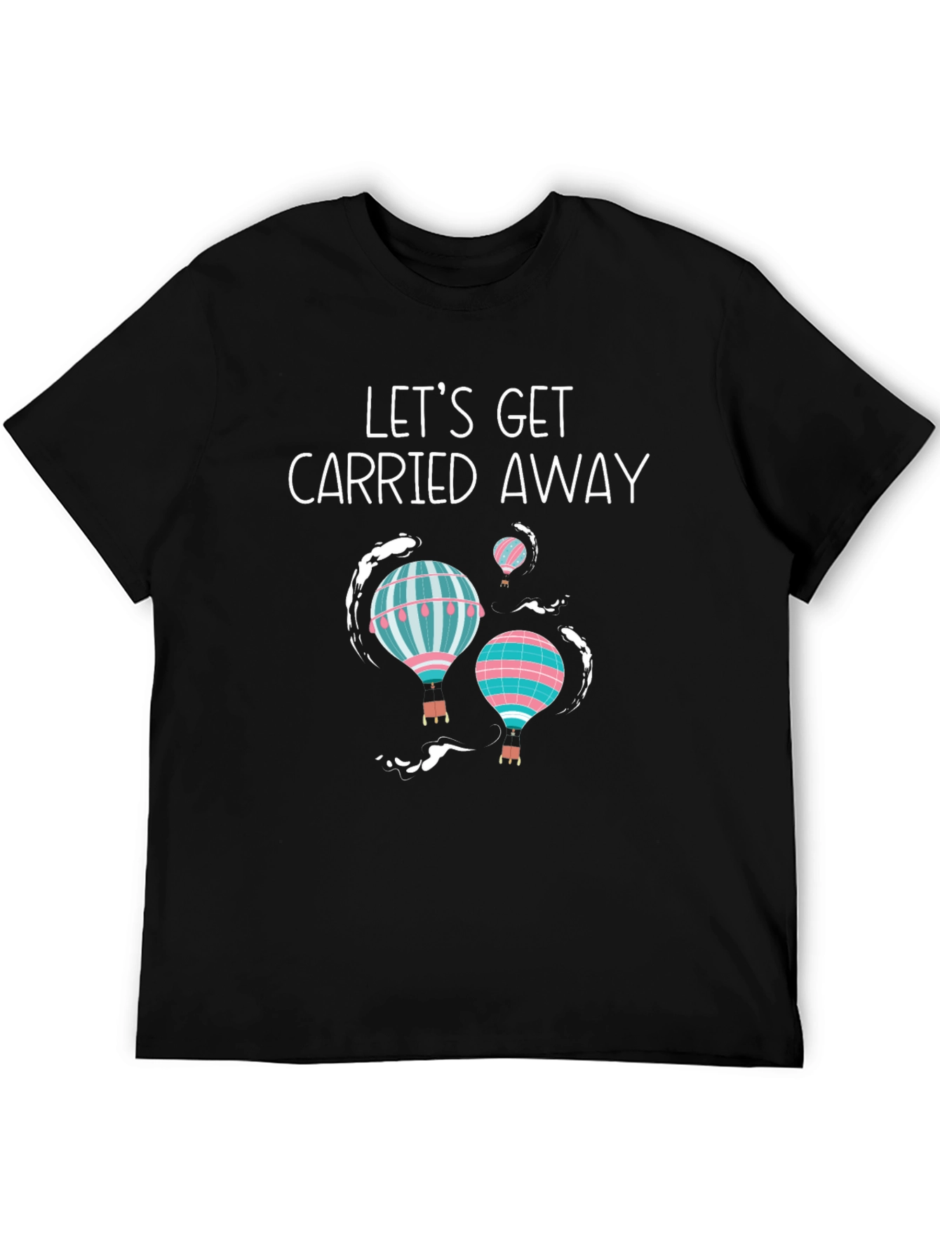 Lets Get Carried Away Hot Air Balloon T-Shirt