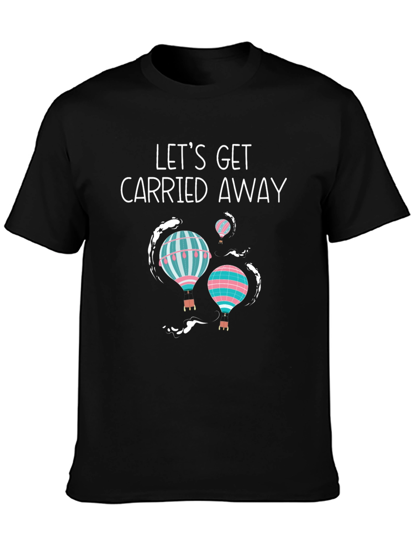 Lets Get Carried Away Hot Air Balloon T-Shirt