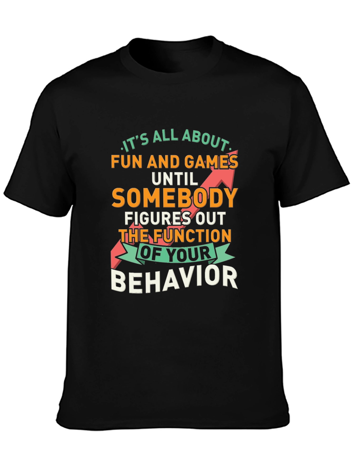 Fun and Games Until Behavior Quote Graphic Tee