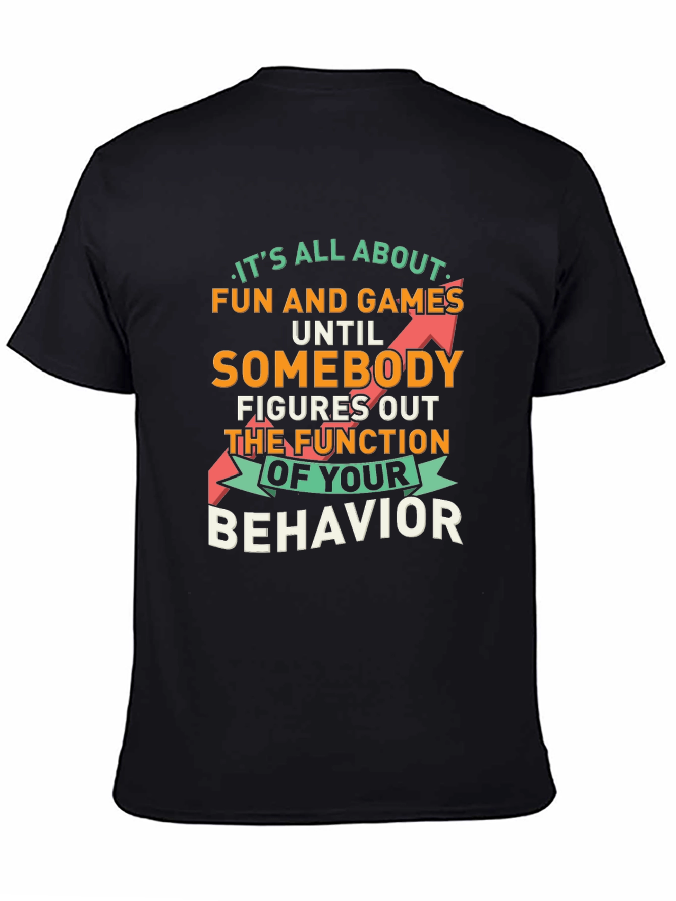 Fun and Games Until Behavior Quote Graphic Tee