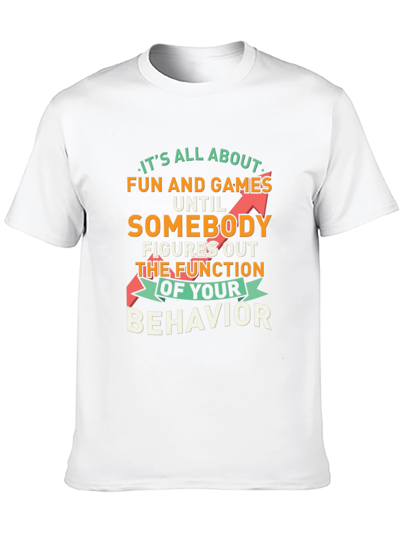 Fun and Games Until Behavior Quote Graphic Tee