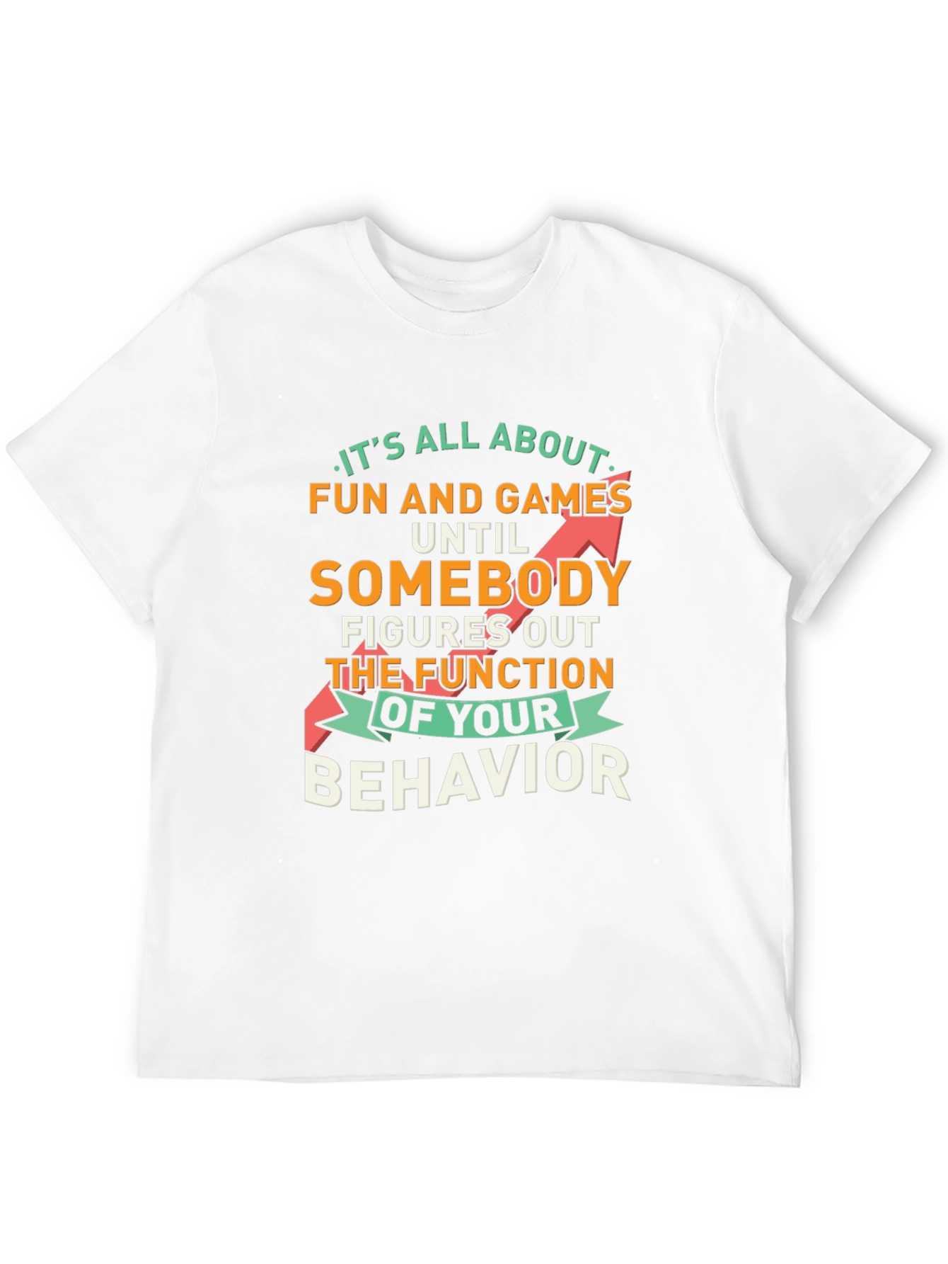 Fun and Games Until Behavior Quote Graphic Tee