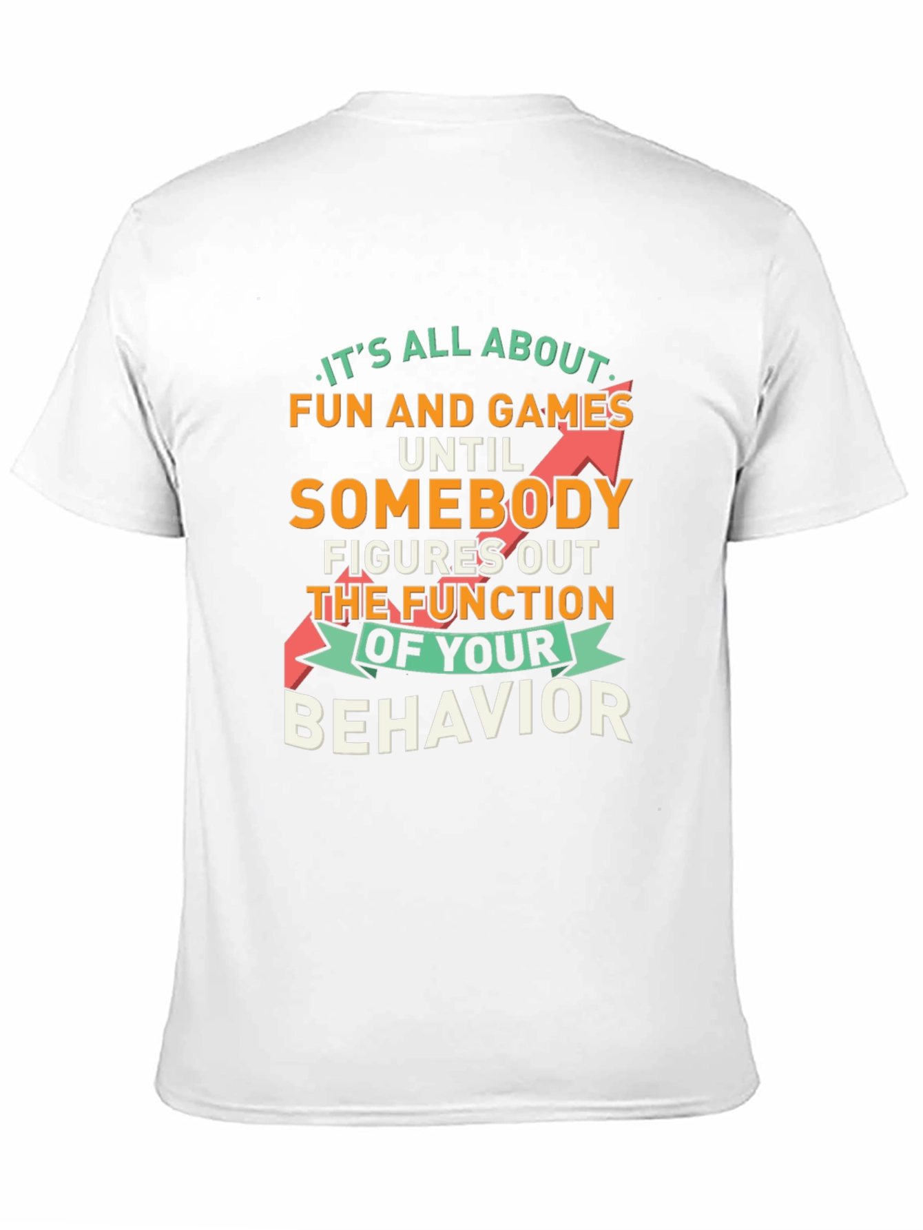 Fun and Games Until Behavior Quote Graphic Tee