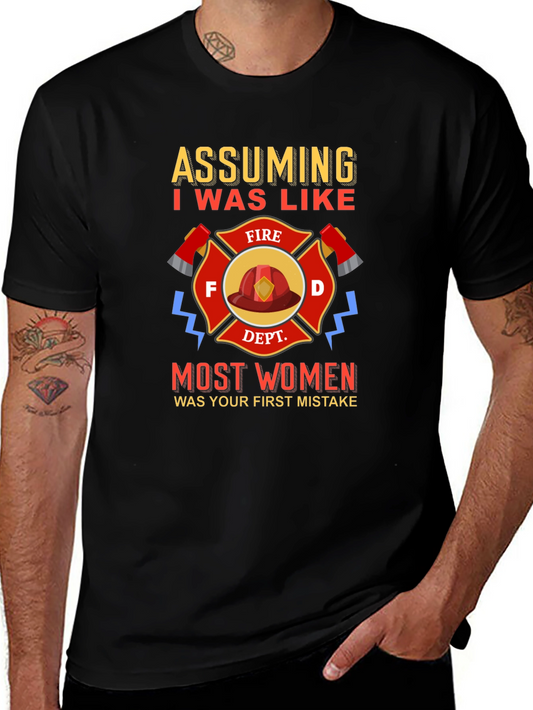 Firefighter T-Shirt Assuming I Was Like Most Women