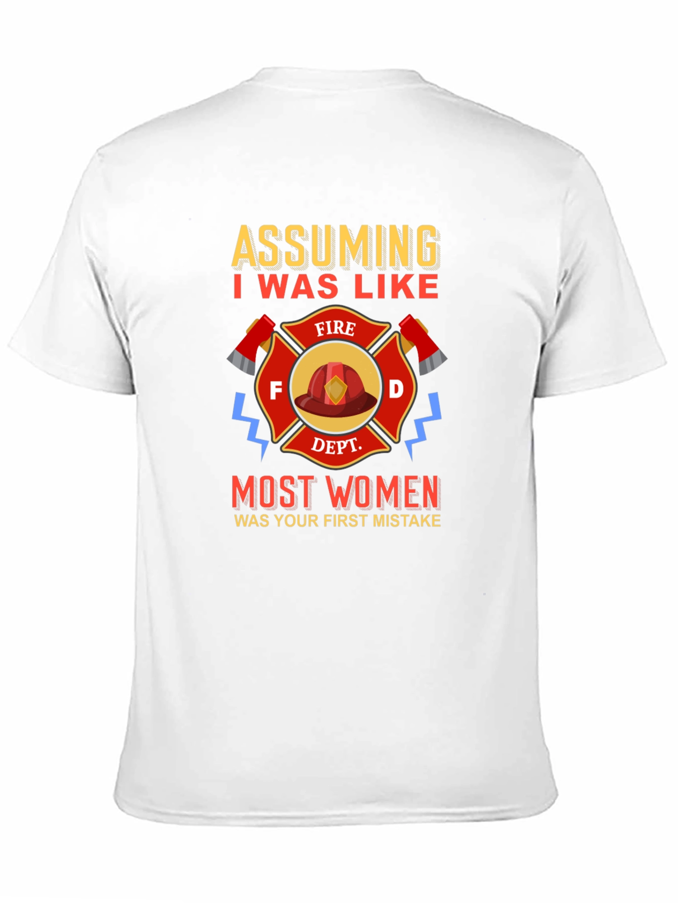 Firefighter T-Shirt Assuming I Was Like Most Women