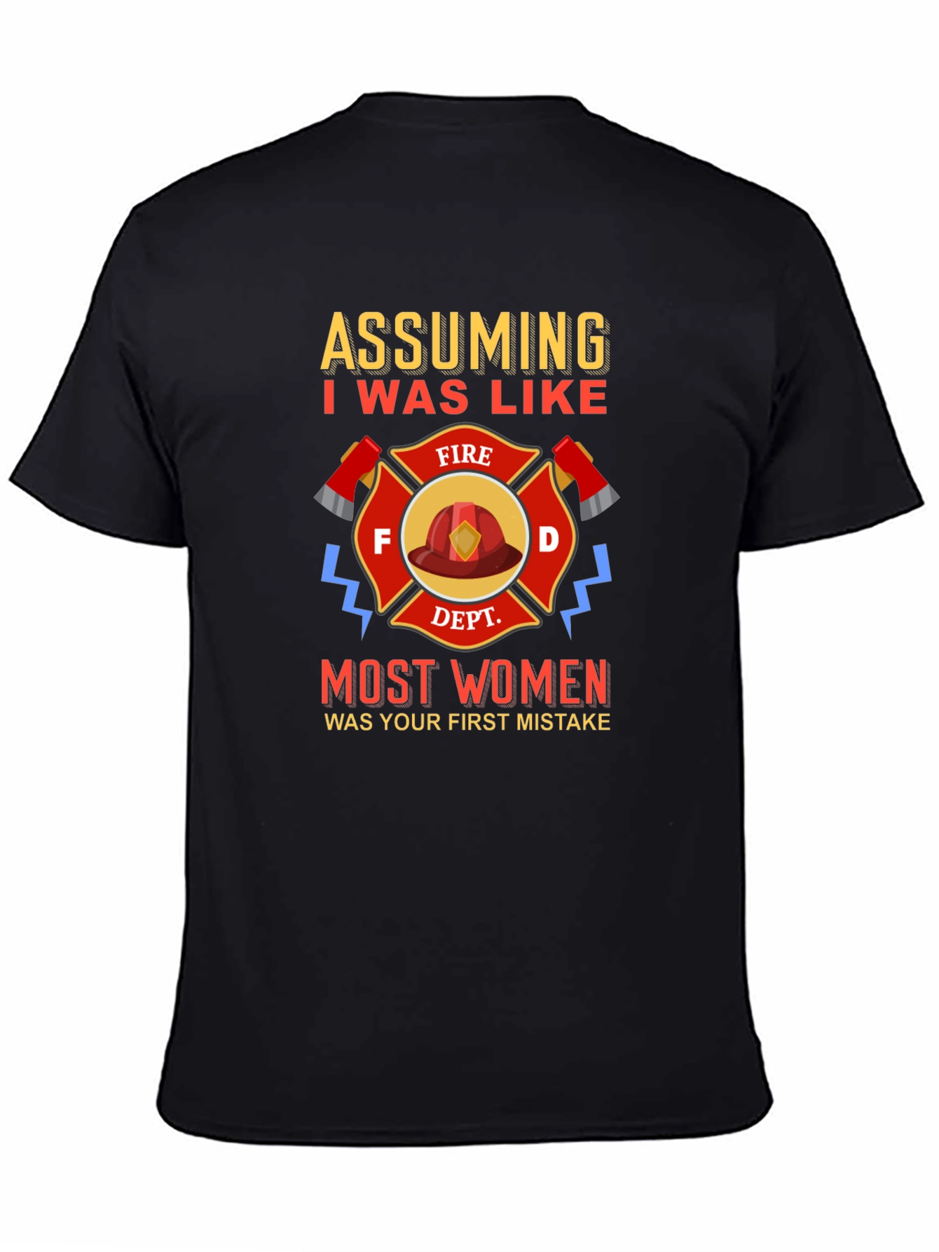 Firefighter T-Shirt Assuming I Was Like Most Women
