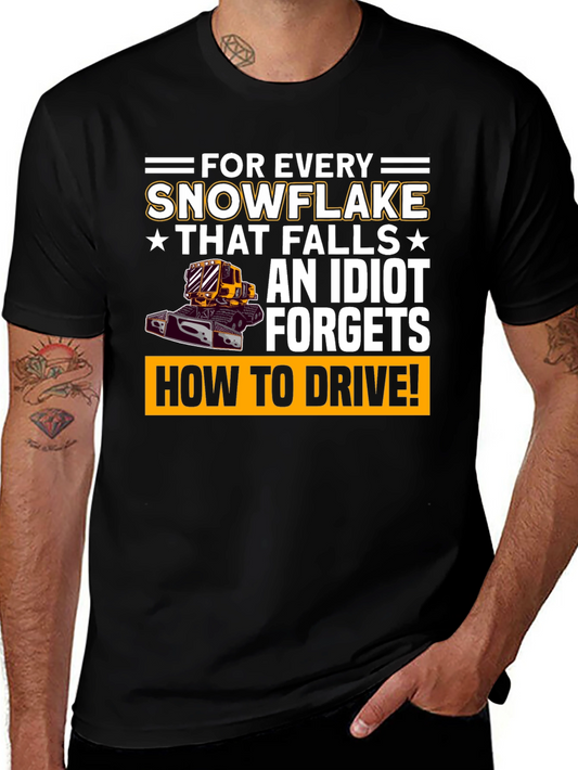 Snowflake T-Shirt: For Every Snowflake Idiot Forgets Driving