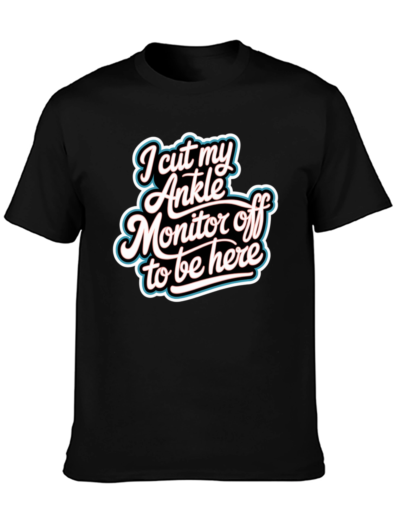 Funny I Cut My Ankle Monitor Off T-Shirt