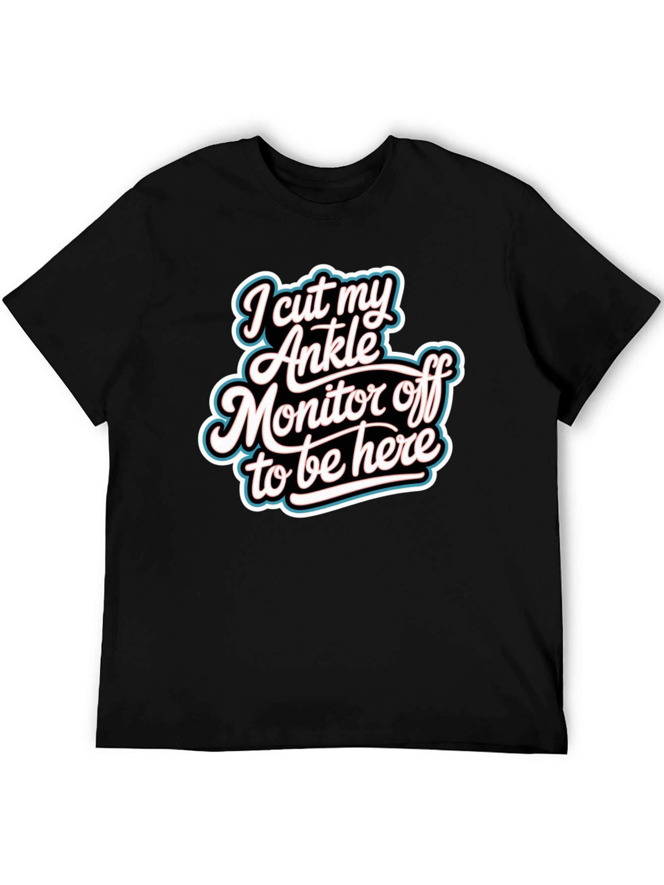 Funny I Cut My Ankle Monitor Off T-Shirt