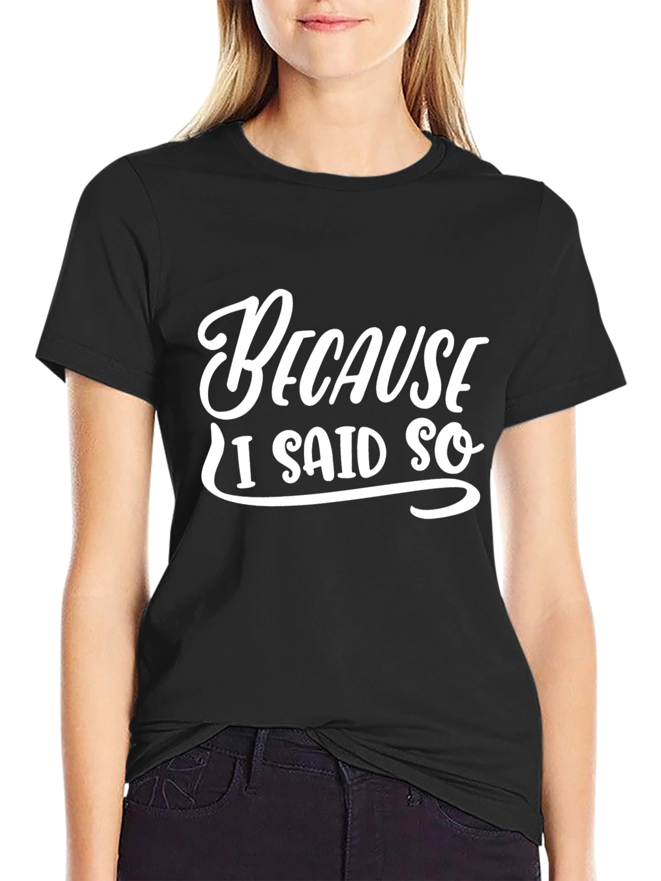 Because I Said So T-Shirt - Funny Sarcastic Tee