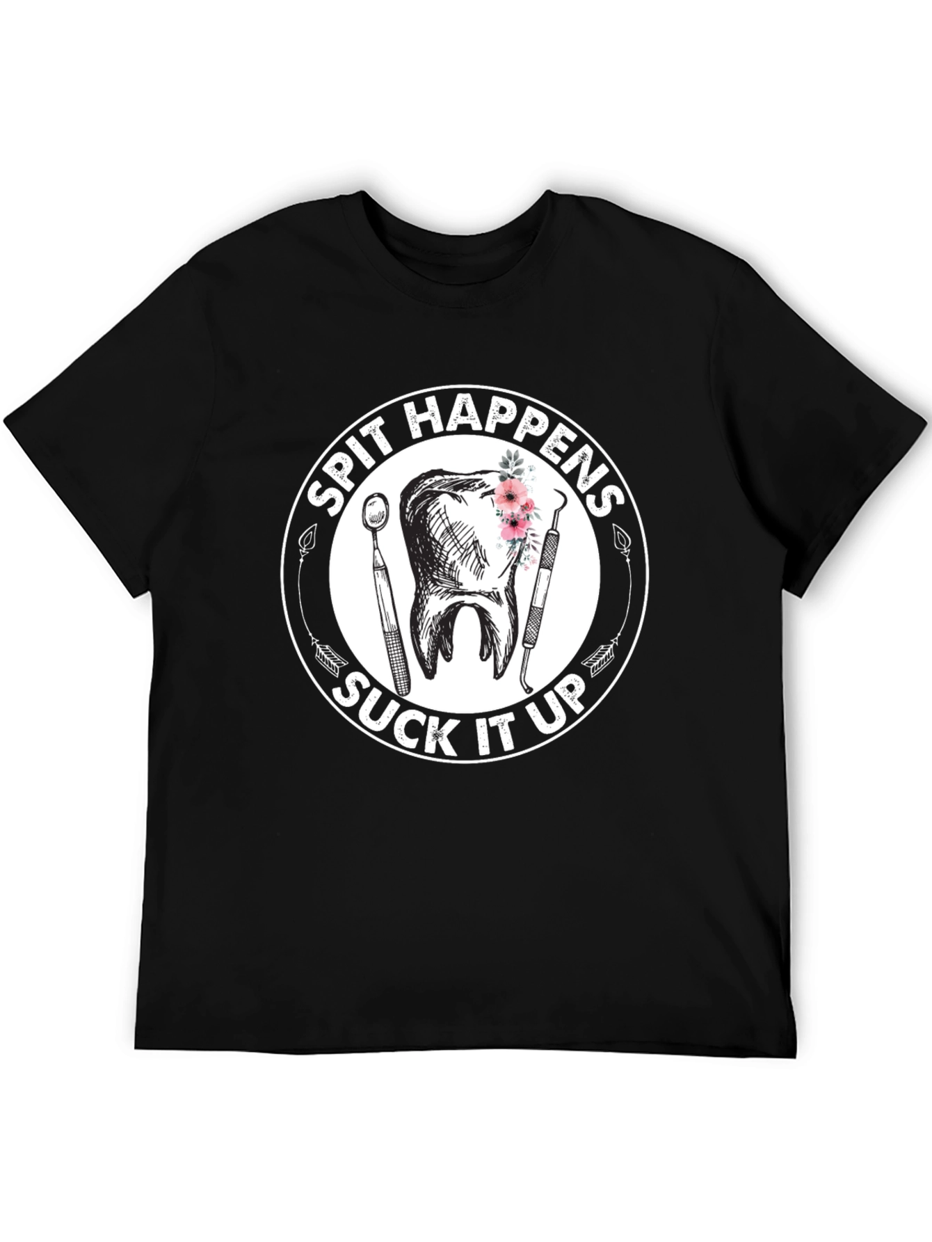 Spit Happens Suck It Up Dentist T-Shirt