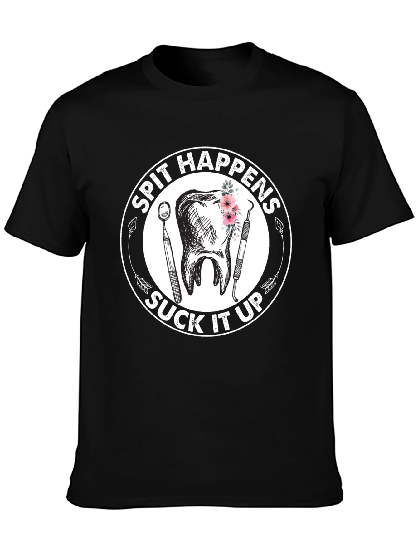Spit Happens Suck It Up Dentist T-Shirt