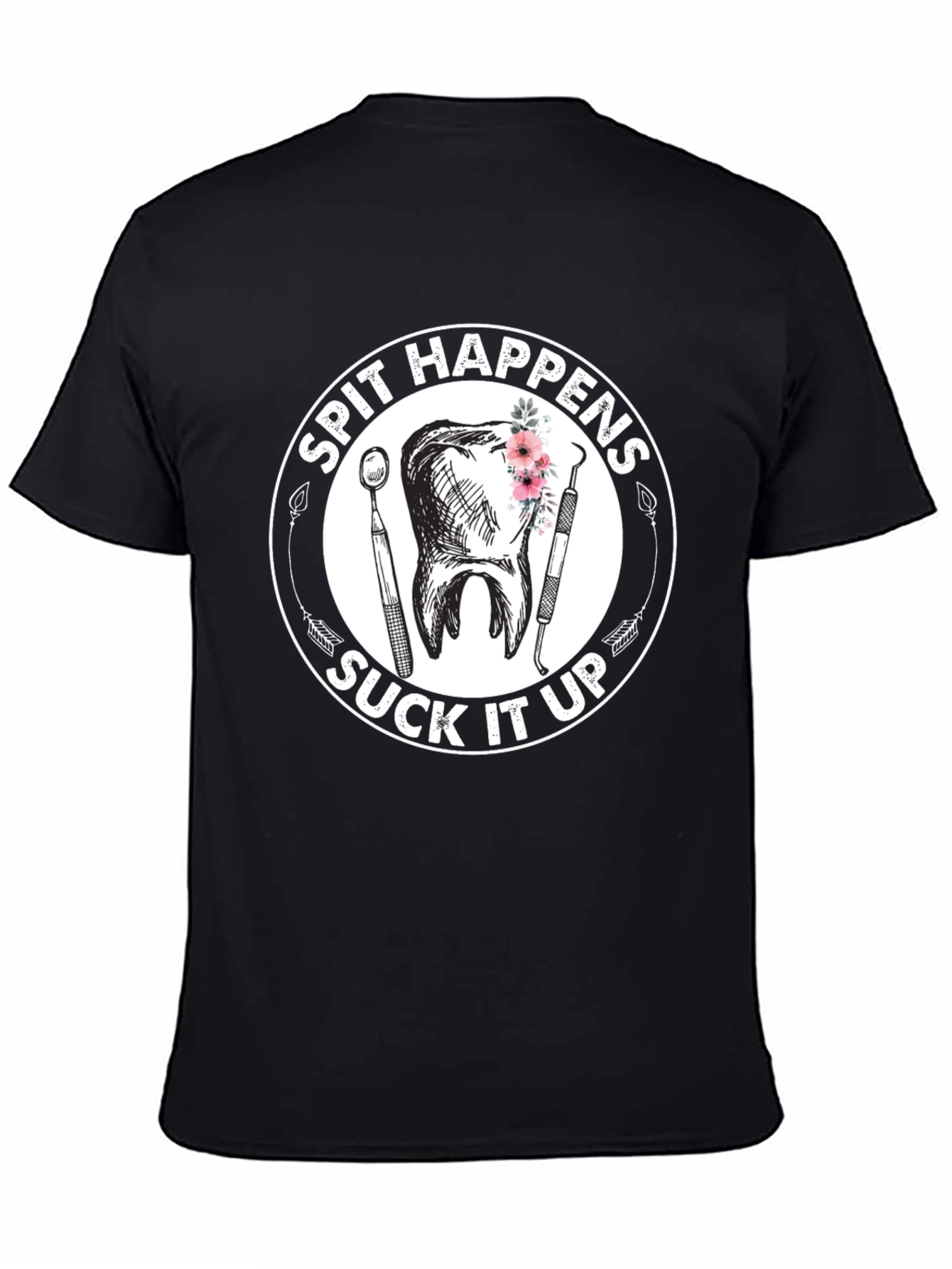Spit Happens Suck It Up Dentist T-Shirt