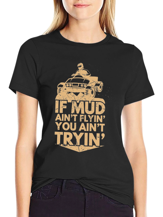 Mud Aint Flyin T-Shirt - Off-Road Adventure Tee