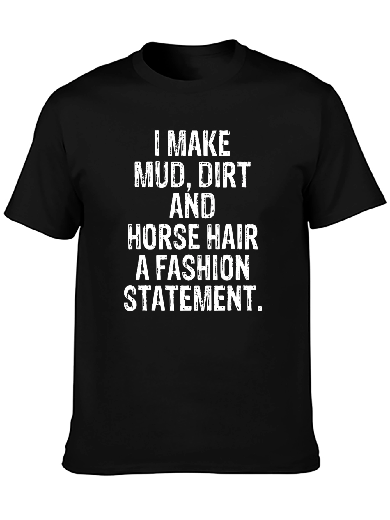 Mud Dirt Horse Hair Fashion Statement Black T-Shirt