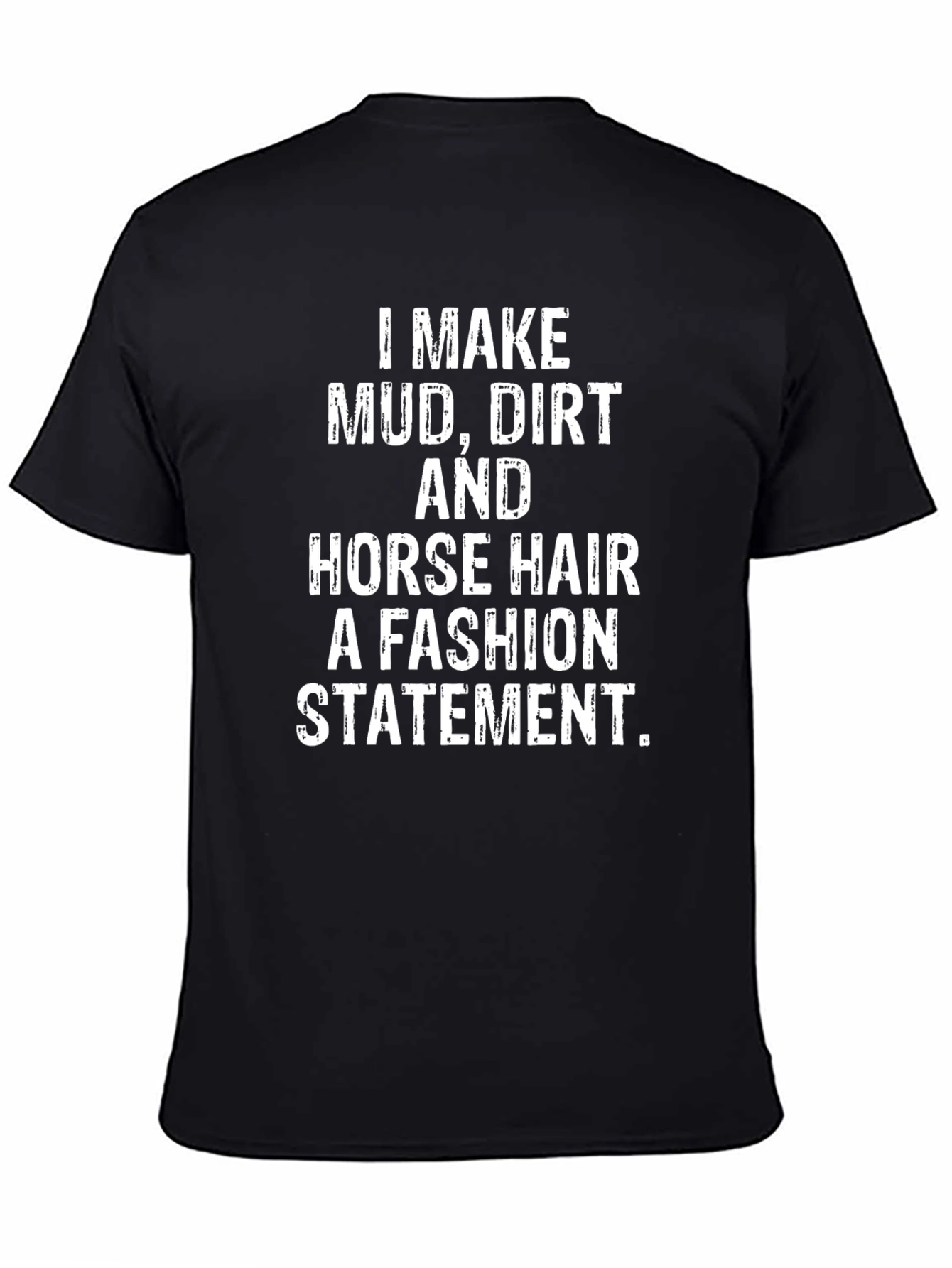 Mud Dirt Horse Hair Fashion Statement Black T-Shirt