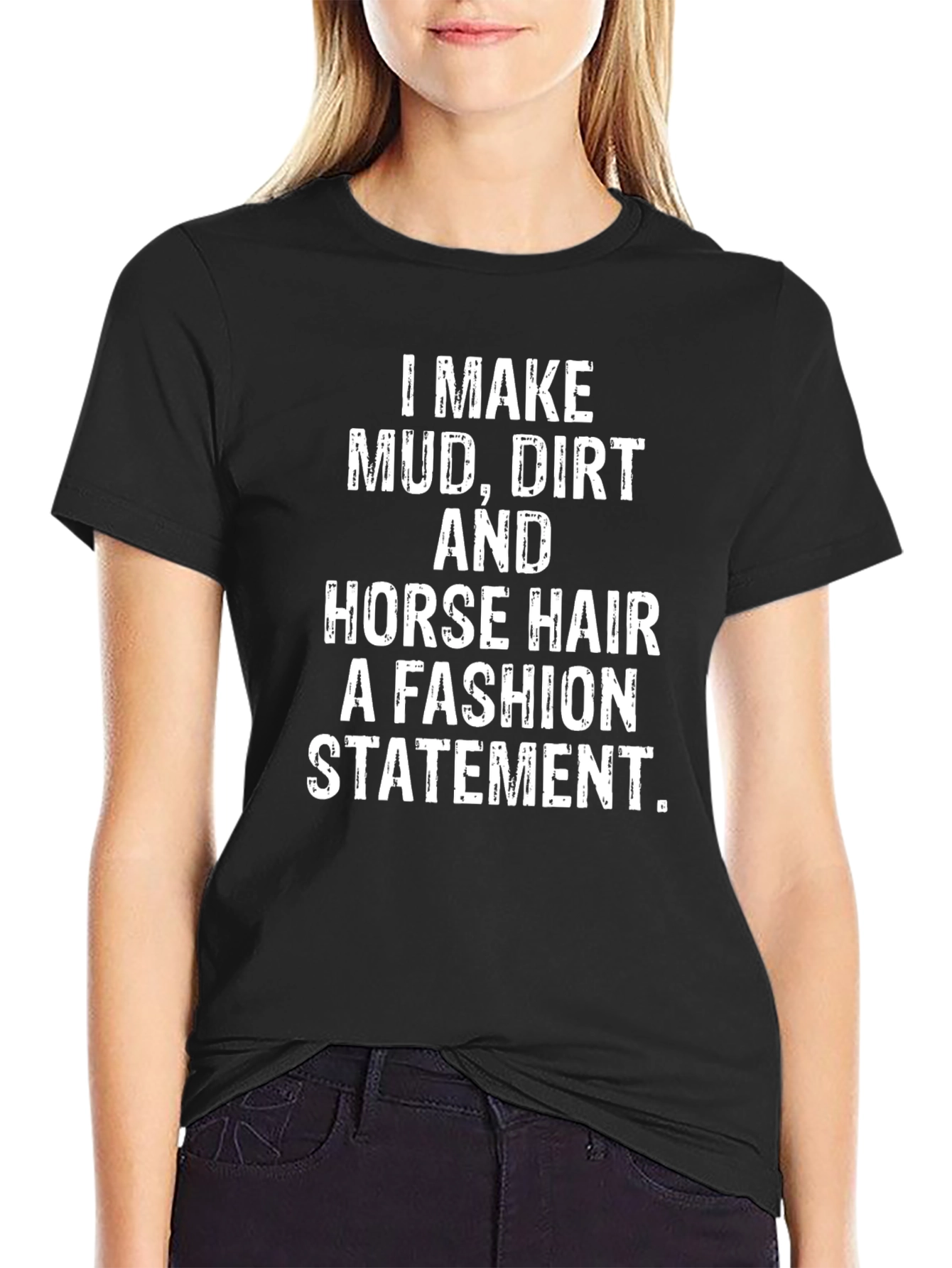 Mud Dirt Horse Hair Fashion Statement Black T-Shirt