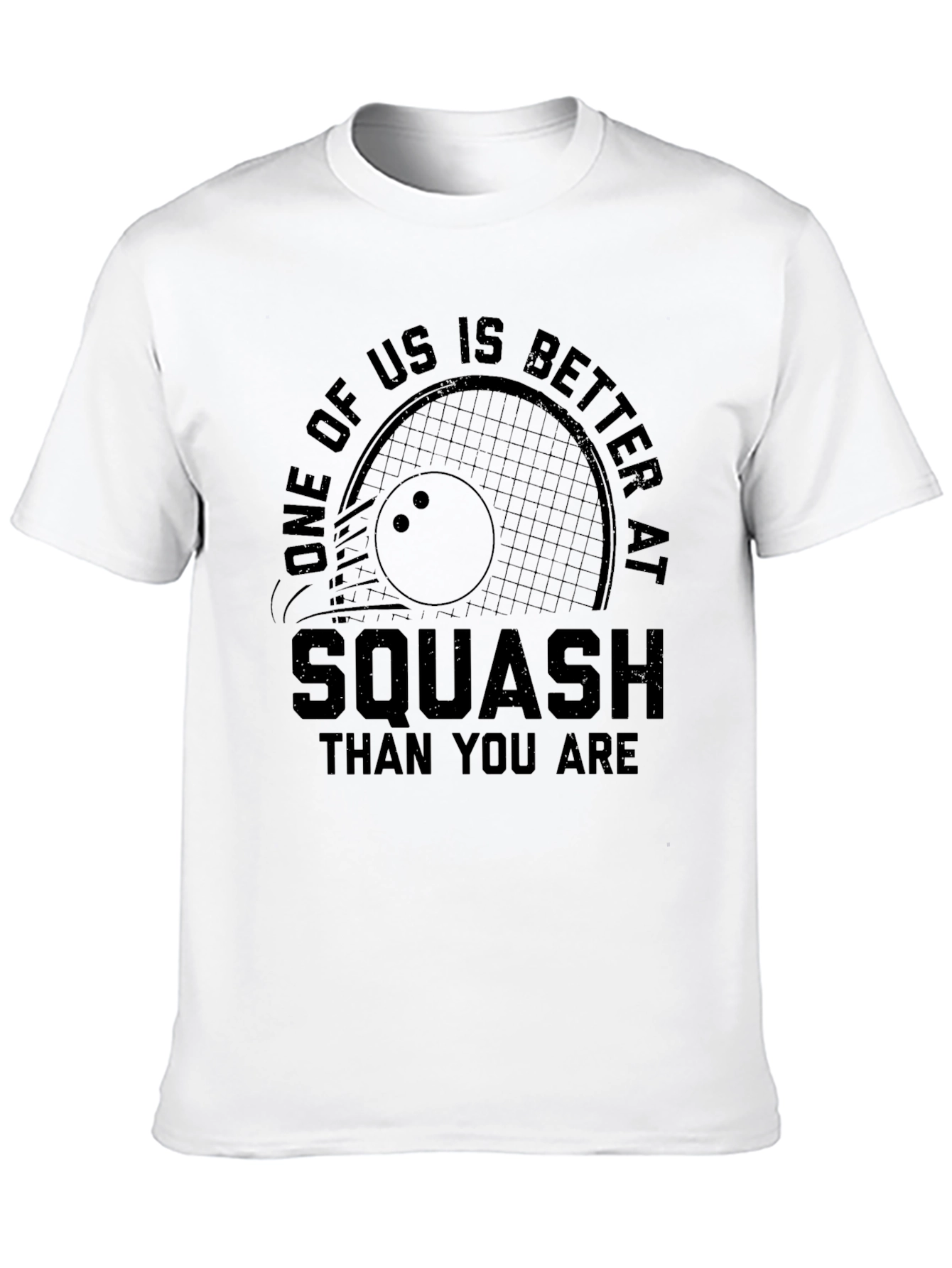 Squash T-Shirt: One of Us is Better Than You