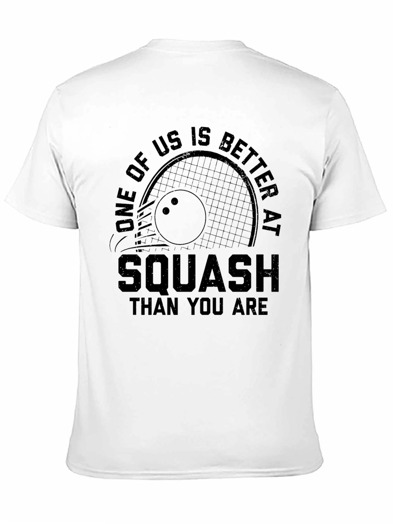 Squash T-Shirt: One of Us is Better Than You