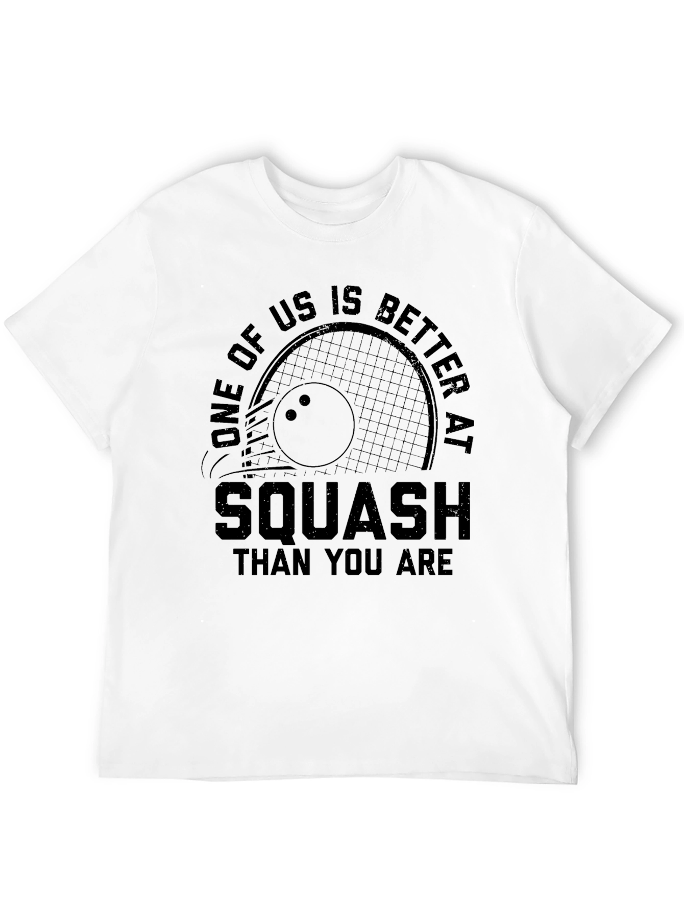 Squash T-Shirt: One of Us is Better Than You