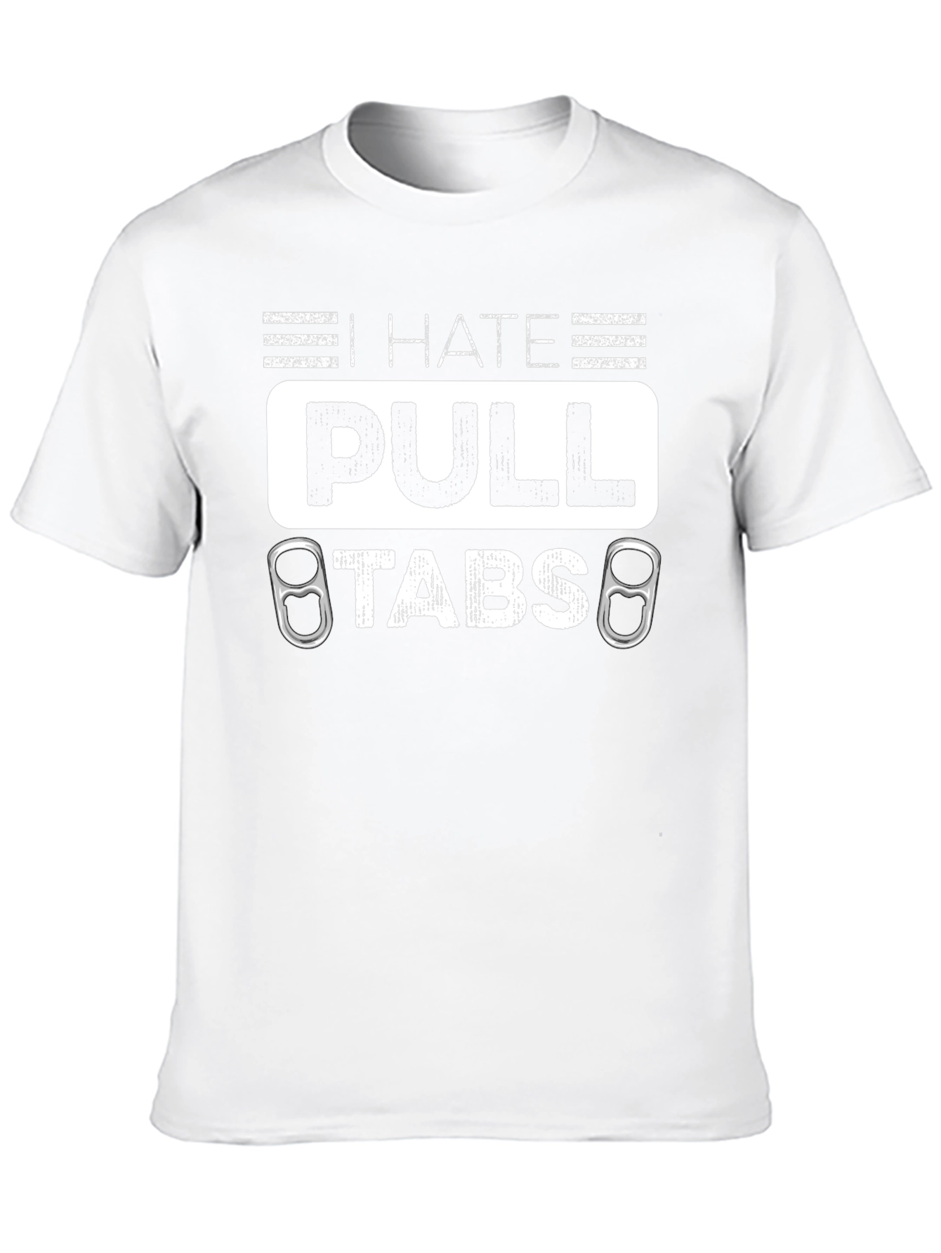 I Hate Pull Tabs T-Shirt Funny Sarcastic Tee