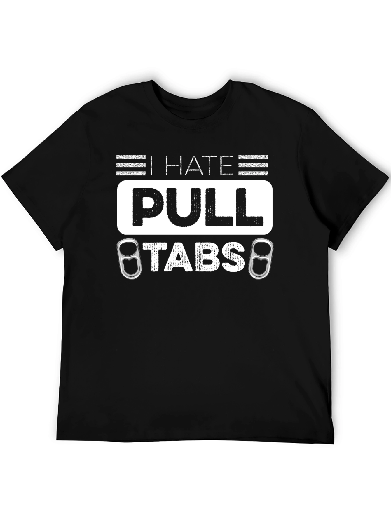 I Hate Pull Tabs T-Shirt Funny Sarcastic Tee