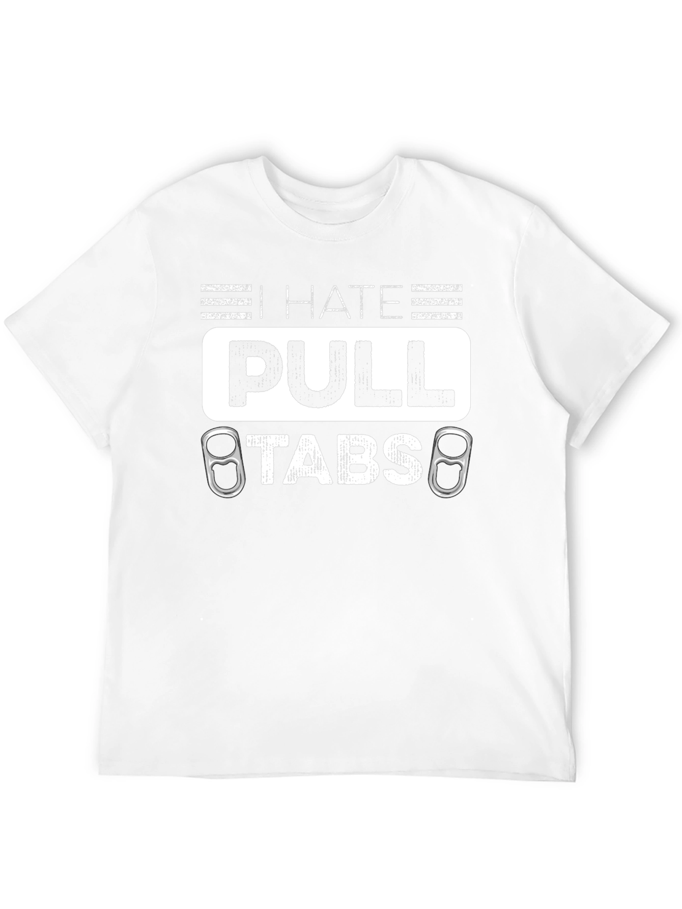 I Hate Pull Tabs T-Shirt Funny Sarcastic Tee