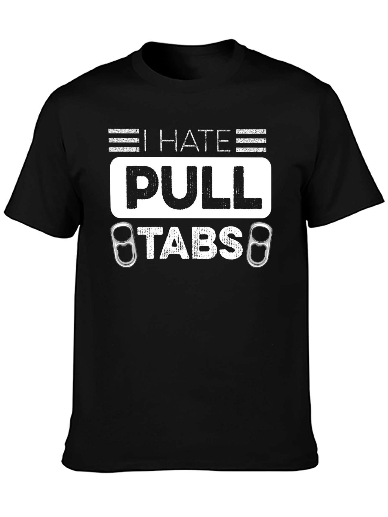 I Hate Pull Tabs T-Shirt Funny Sarcastic Tee