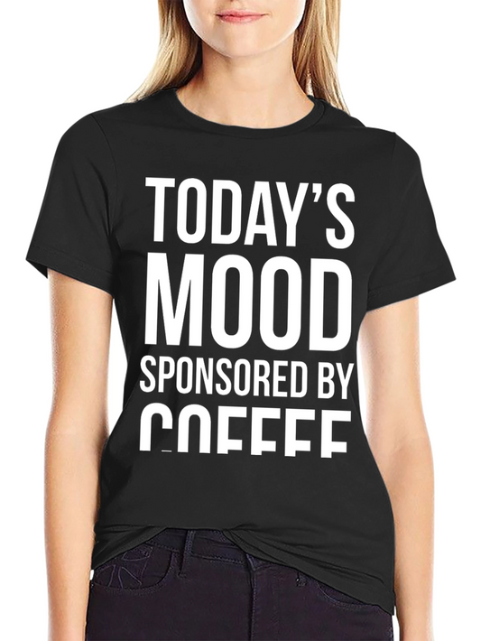 Todays Mood Sponsored By Coffee T-Shirt