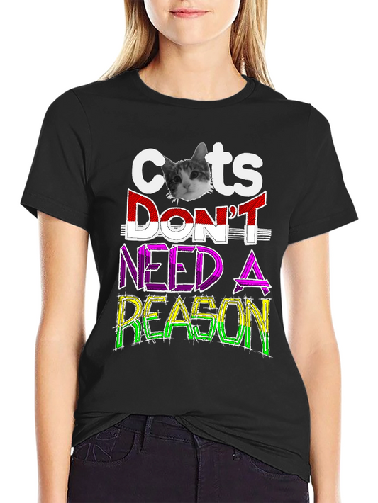 Cats Dont Need A Reason Graphic Tee