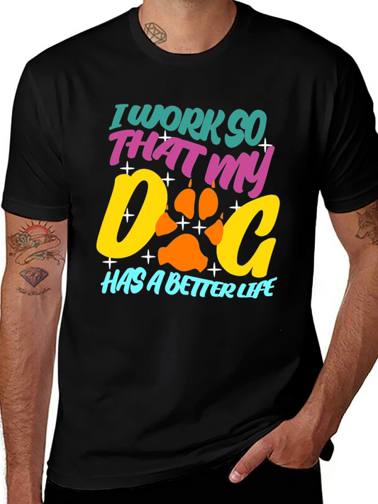 Dog Lover T-Shirt: I Work So That My Dog Has a Better Life