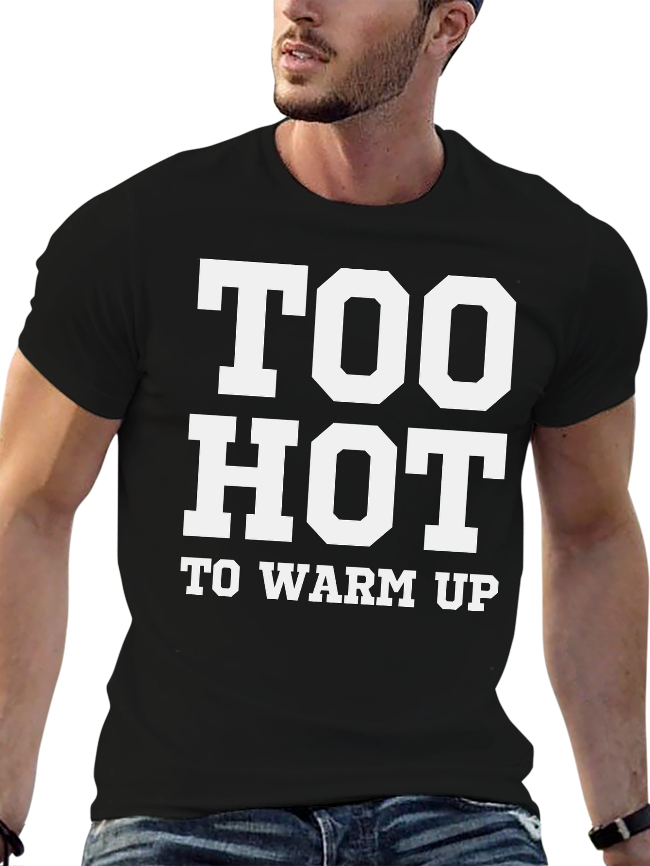 Too Hot To Warm Up - Funny T-Shirt
