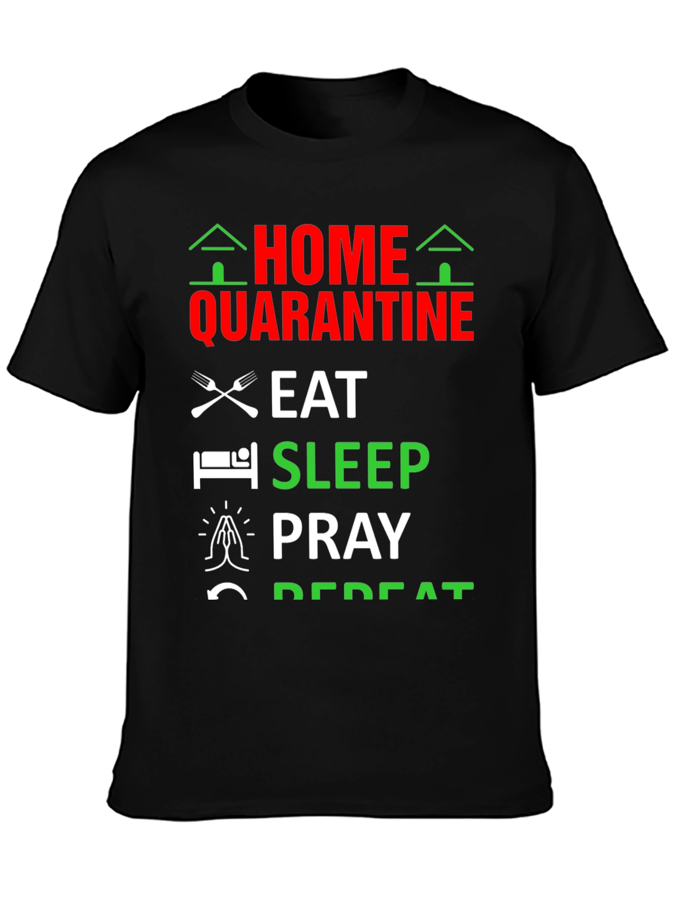 Home Quarantine T-Shirt: Eat Sleep Pray Repeat